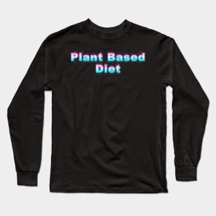 Plant Based Diet Long Sleeve T-Shirt